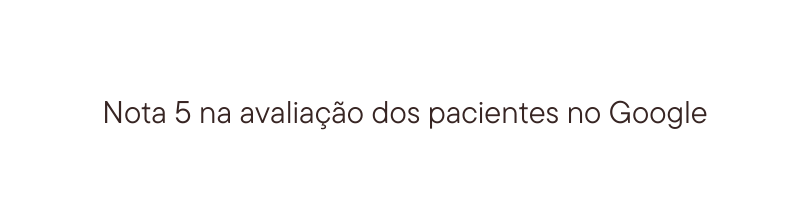 Nota 5 na avaliação dos pacientes no Google